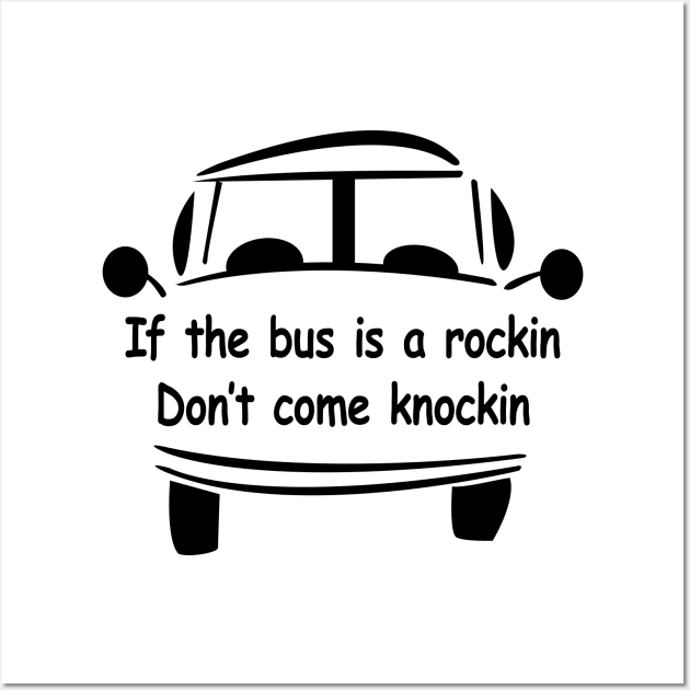 If the Bus is A Rockin Don't Come knockin Wall Art by This is ECP